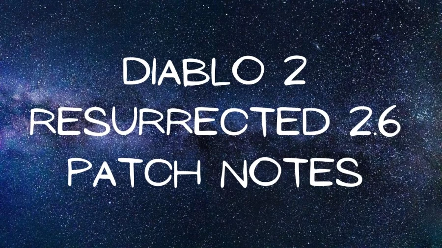 Diablo 2 Resurrected 2.6 Patch Notes, Ptr, Release Date, and More