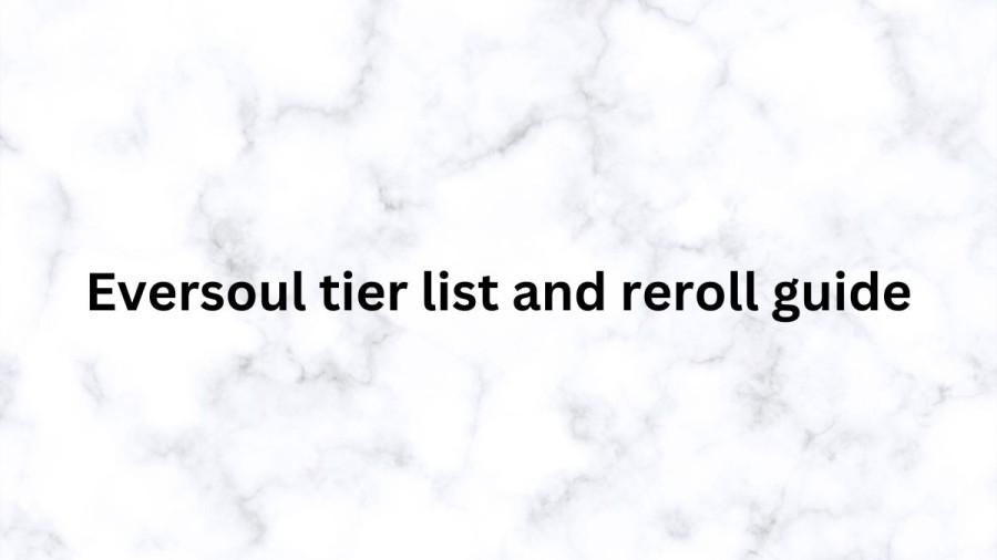 Eversoul Tier List and Reroll Guide, Best Characters in Eversoul Tier List