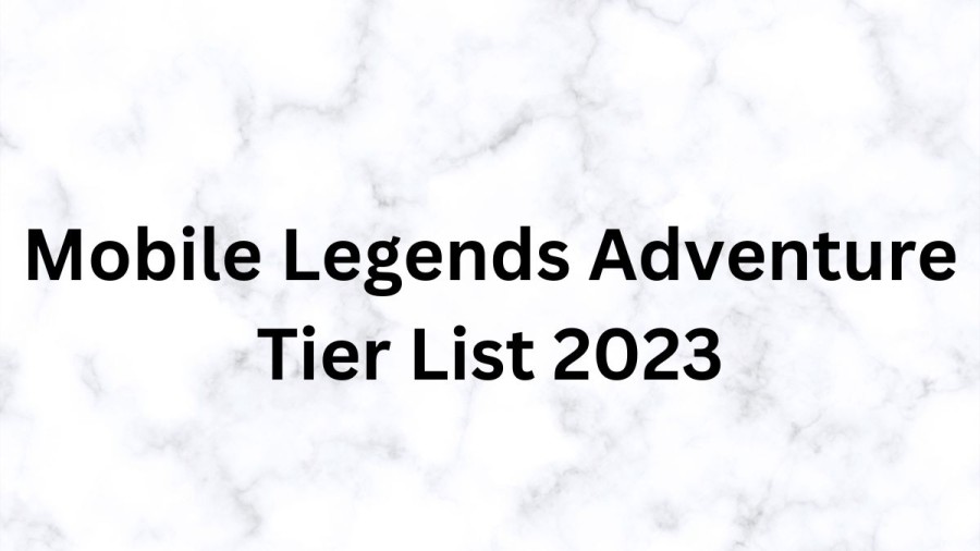 Mobile Legends Adventure Tier List 2023, Know More Details About Mobile Legends Adventure Game Wiki