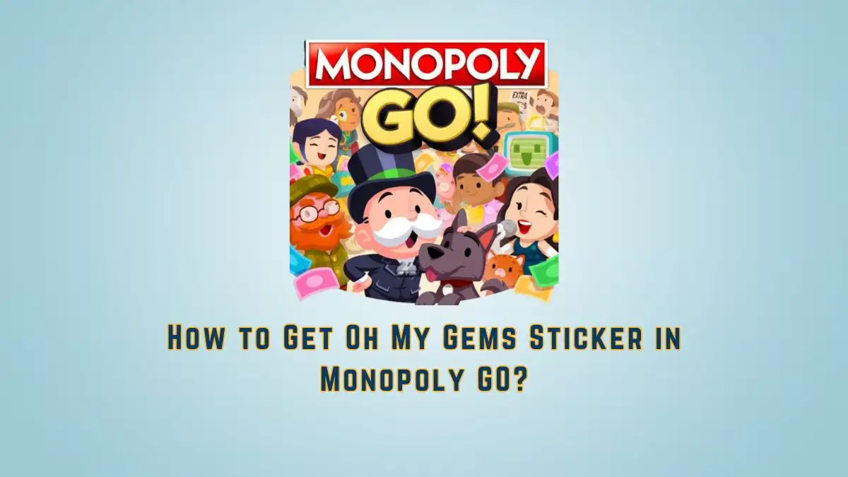 How to Get Oh My Gems Sticker in Monopoly GO?