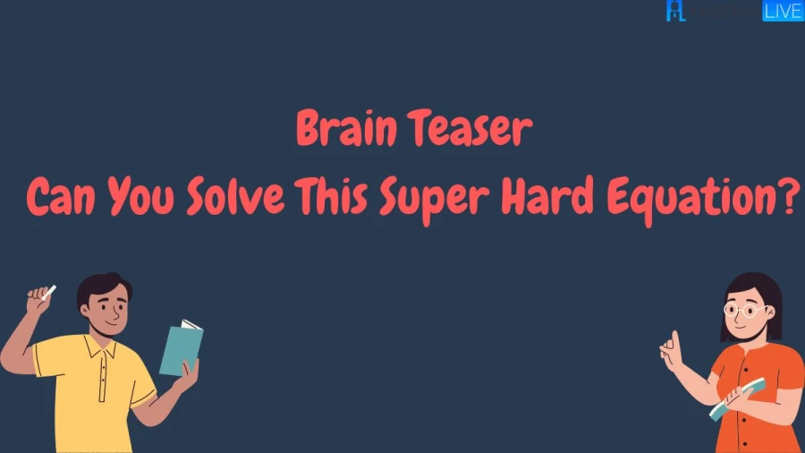 Brain Teaser: Can You Solve This Super Hard Equation?