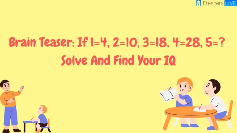 Brain Teaser: If 1=4, 2=10, 3=18, 4=28, 5=? Solve And Find Your IQ