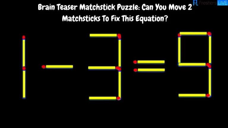 Brain Teaser Matchstick Puzzle: Can You Move 2 Matchsticks To Fix This Equation?