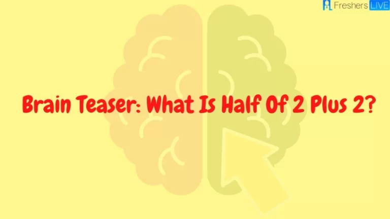 Brain Teaser: What Is Half Of 2 Plus 2?
